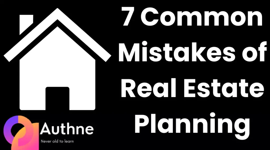 7 Common Mistakes of Real Estate Planning