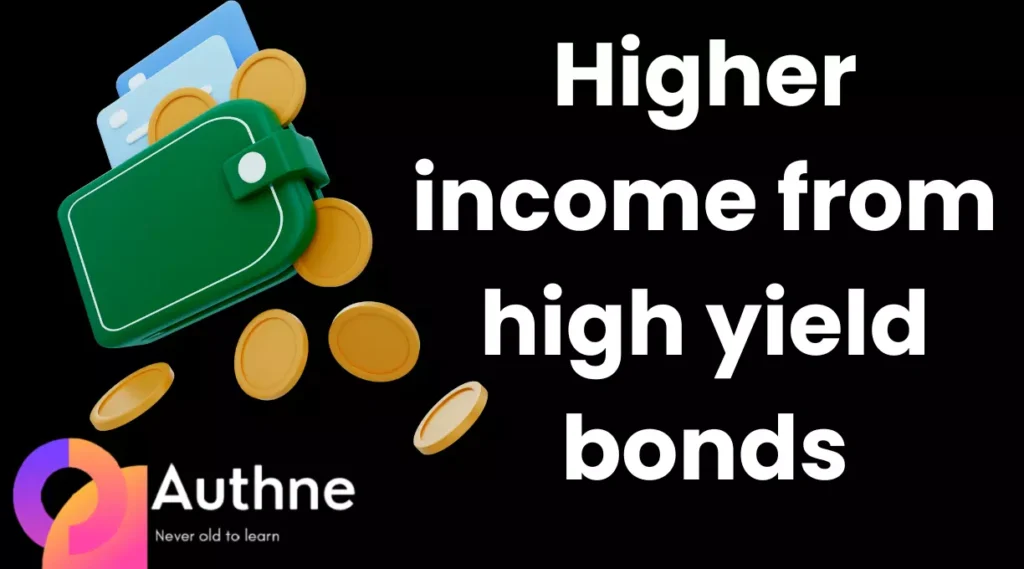 Higher income from high yield bonds